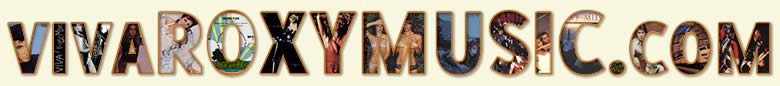 VivaRoxyMusic.com - A Virtual Museum covering the work of Roxy Music, Bryan Ferry, Phil Manzanera and Andy Mackay.